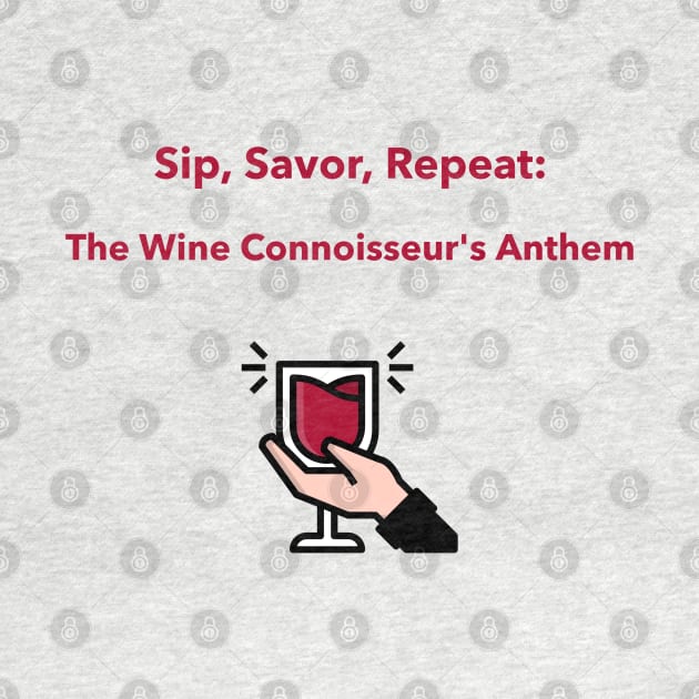 Sip, Savor, Repeat: The Wine Connoisseur's Anthem Wine Connoisseur by PrintVerse Studios